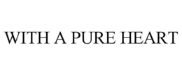 WITH A PURE HEART trademark