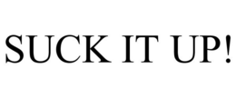 SUCK IT UP! trademark