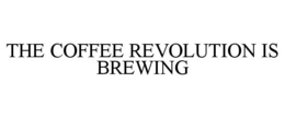 THE COFFEE REVOLUTION IS BREWING trademark