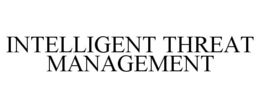 INTELLIGENT THREAT MANAGEMENT trademark