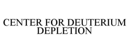 CENTER FOR DEUTERIUM DEPLETION trademark