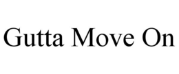 GUTTA MOVE ON trademark