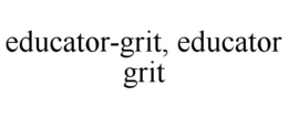 EDUCATOR-GRIT, EDUCATOR GRIT trademark