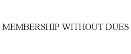 MEMBERSHIP WITHOUT DUES trademark