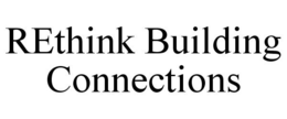 RETHINK BUILDING CONNECTIONS trademark