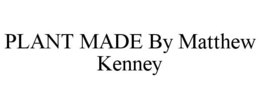 PLANT MADE BY MATTHEW KENNEY trademark