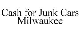 CASH FOR JUNK CARS MILWAUKEE trademark