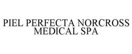 PIEL PERFECTA NORCROSS MEDICAL SPA trademark