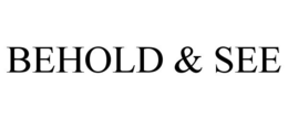 BEHOLD & SEE trademark