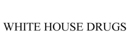 WHITE HOUSE DRUGS trademark