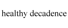 HEALTHY DECADENCE trademark