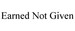 EARNED NOT GIVEN trademark