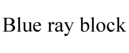 BLUE RAY BLOCK trademark