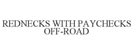 REDNECKS WITH PAYCHECKS OFF-ROAD trademark
