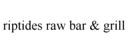 RIPTIDES RAW BAR & GRILL trademark
