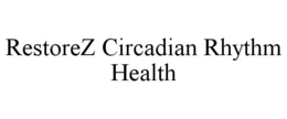 RESTOREZ CIRCADIAN RHYTHM HEALTH trademark