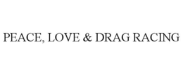 PEACE, LOVE & DRAG RACING trademark