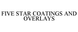 FIVE STAR COATINGS AND OVERLAYS trademark
