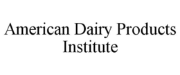 AMERICAN DAIRY PRODUCTS INSTITUTE trademark