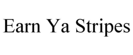 EARN YA STRIPES trademark