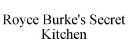 ROYCE BURKE'S SECRET KITCHEN trademark