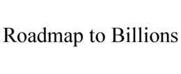 ROADMAP TO BILLIONS trademark