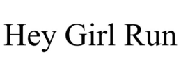 HEY GIRL RUN trademark