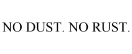 NO DUST. NO RUST. trademark