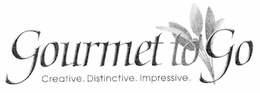 GOURMET TO GO CREATIVE. DISTINCTIVE. IMPRESSIVE. trademark