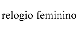 RELOGIO FEMININO trademark