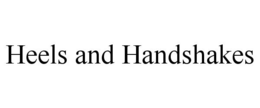 HEELS AND HANDSHAKES trademark