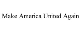 MAKE AMERICA UNITED AGAIN trademark