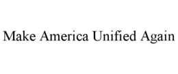 MAKE AMERICA UNIFIED AGAIN trademark