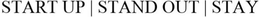 START UP | STAND OUT | STAY trademark