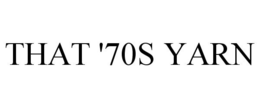 THAT '70S YARN trademark