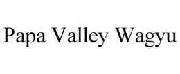 PAPA VALLEY WAGYU trademark