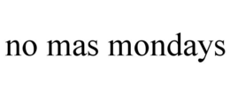 NO MAS MONDAYS trademark