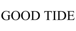GOOD TIDE trademark