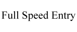 FULL SPEED ENTRY trademark
