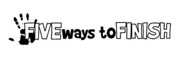 FIVE WAYS TO FINISH trademark