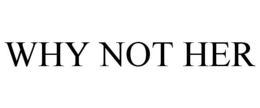 WHY NOT HER trademark