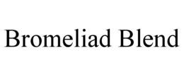 BROMELIAD BLEND trademark