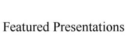 FEATURED PRESENTATIONS trademark