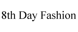8TH DAY FASHION trademark