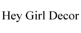 HEY GIRL DECOR trademark