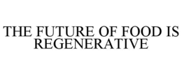 THE FUTURE OF FOOD IS REGENERATIVE trademark