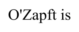 O'ZAPFT IS trademark