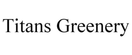 TITANS GREENERY trademark