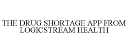 THE DRUG SHORTAGE APP FROM LOGICSTREAM HEALTH trademark