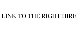 LINK TO THE RIGHT HIRE trademark